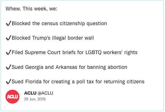 Whew. This week, we: Blocked the census citizenship question - Blocked Trump's illegal border wall - Filed Supreme Court briefs for LGBTQ workers' rights - Sued Georgia and Arkansas for banning abortion - Sued Florida for creating a poll tax for returning citizens