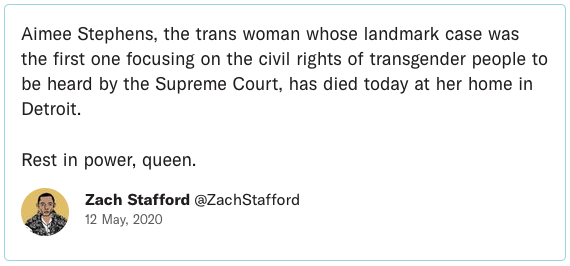 Aimee Stephens, the trans woman whose landmark case was the first one focusing on the civil rights of transgender people to be heard by the Supreme Court, has died today at her home in Detroit.