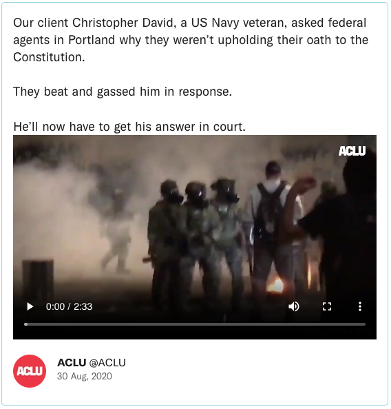 Our client Christopher David, a US Navy veteran, asked federal agents in Portland why they weren’t upholding their oath to the Constitution. They beat and gassed him in response. He’ll now have to get his answer in court.