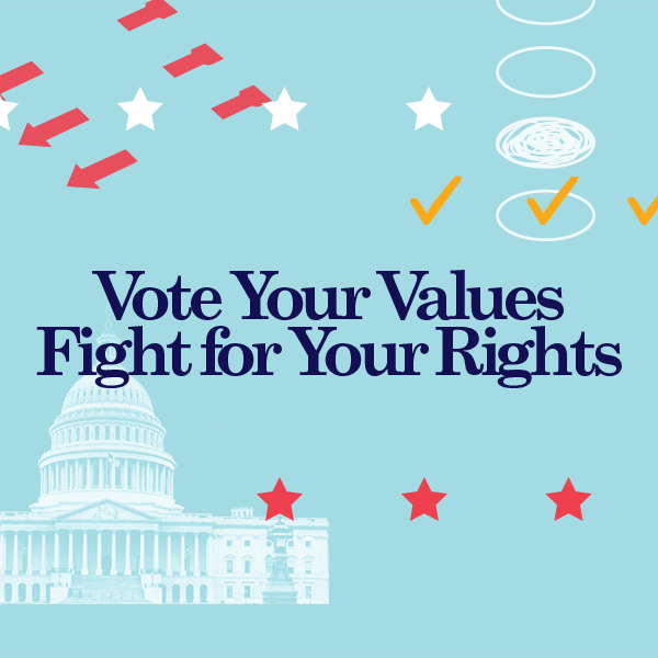 Graphic that reads "Vote Your Values Fight for Your Rights"