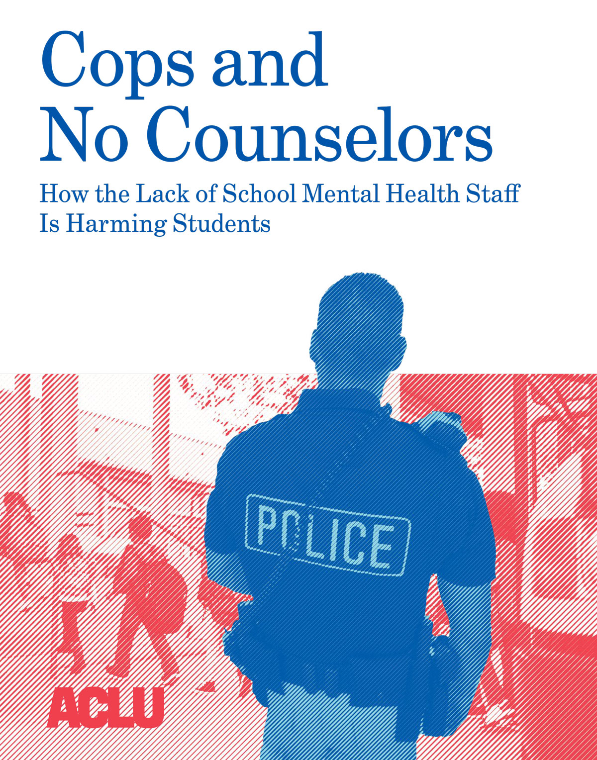 Cop and No Counselors Cover: How the Lack of School Mental Health Staff Is Harming Students